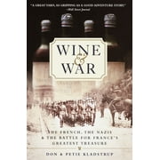 Wine and War : The French, the Nazis, and the Battle for France's Greatest Treasure (Paperback)